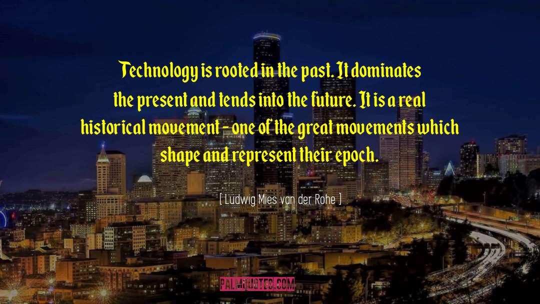 Great Technology quotes by Ludwig Mies Van Der Rohe