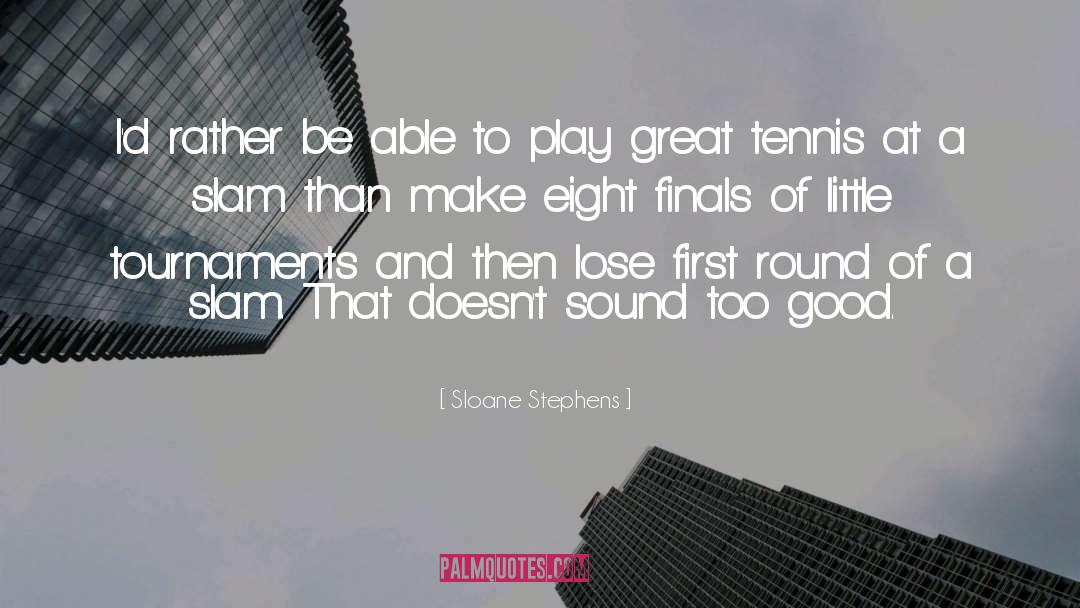 Great Tennis quotes by Sloane Stephens