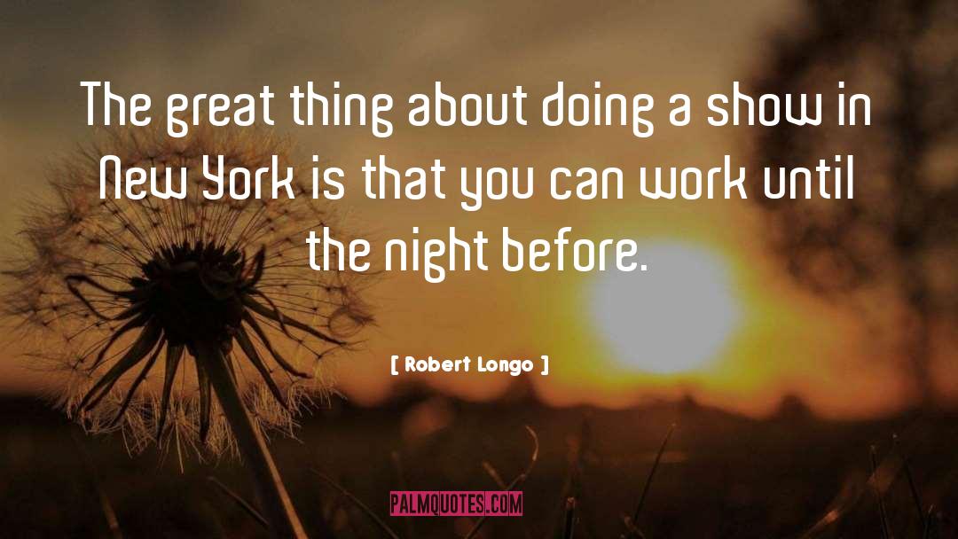 Great Things quotes by Robert Longo