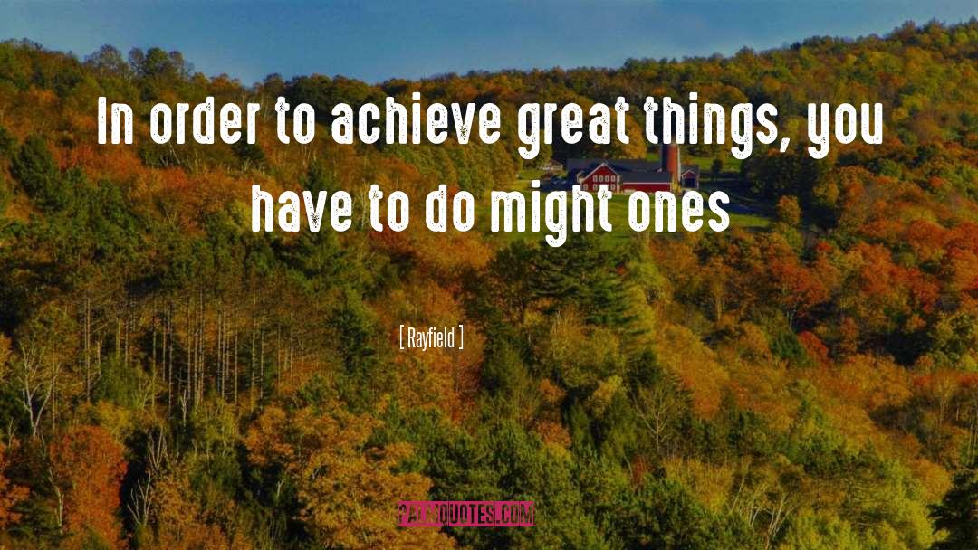 Great Things quotes by Rayfield