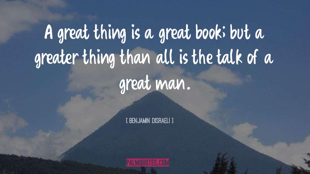 Great Things quotes by Benjamin Disraeli
