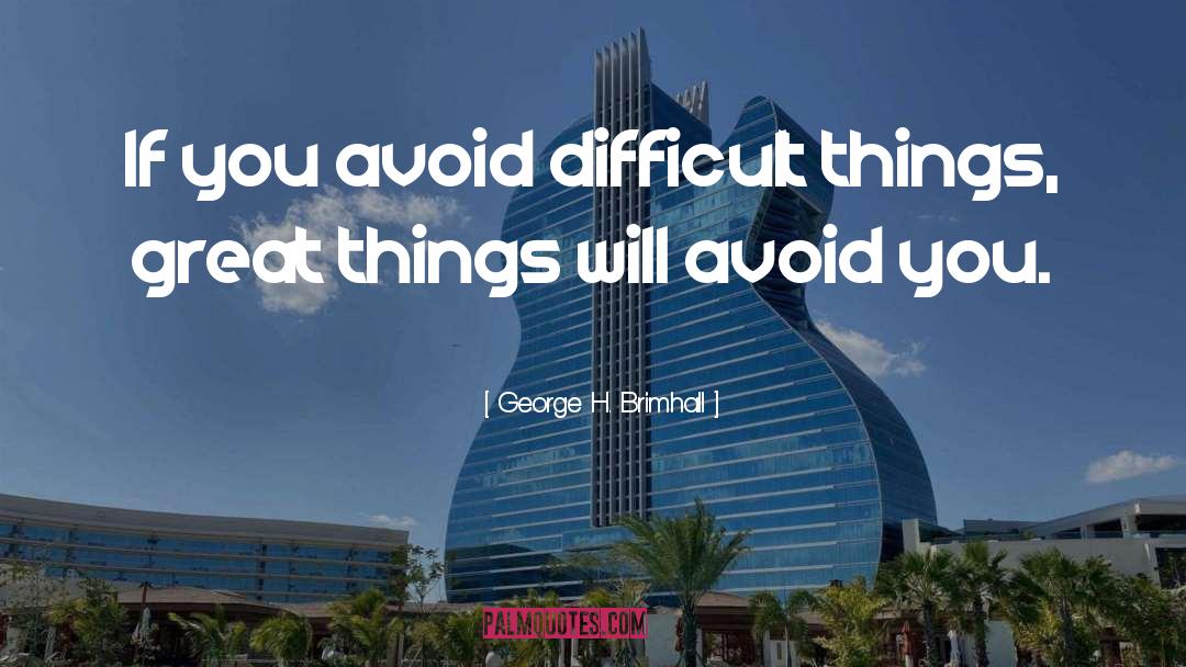 Great Things quotes by George H. Brimhall