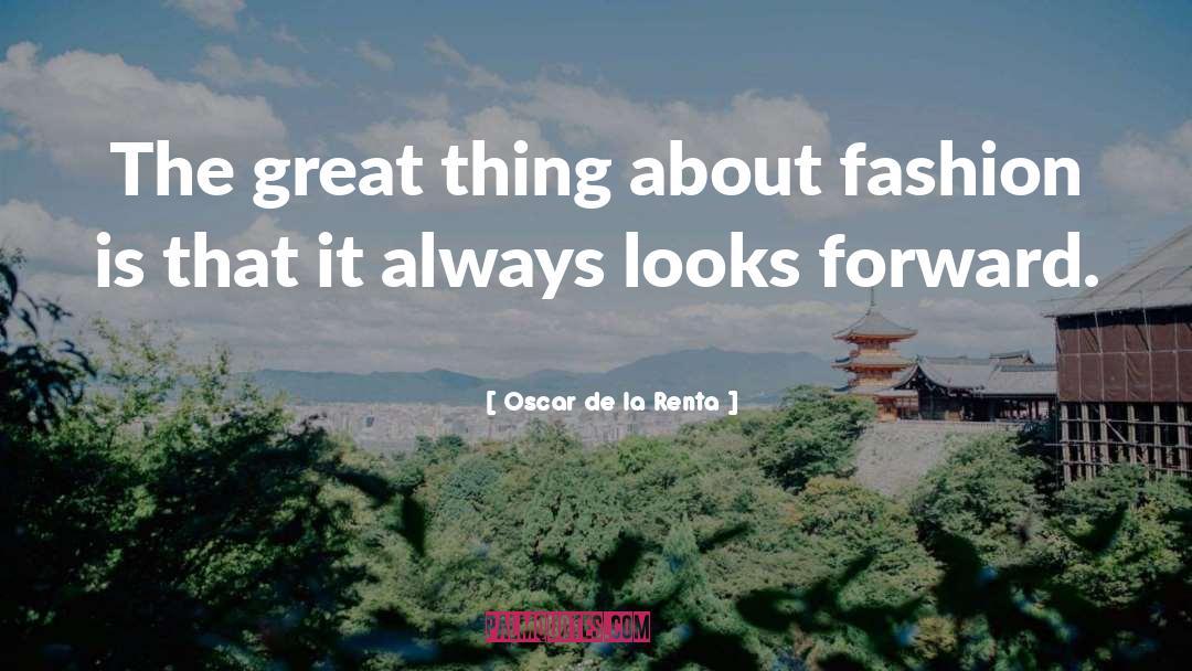 Great Things quotes by Oscar De La Renta