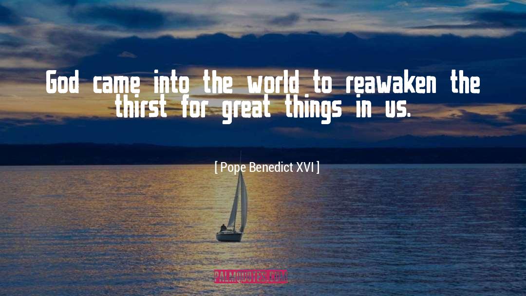 Great Things quotes by Pope Benedict XVI