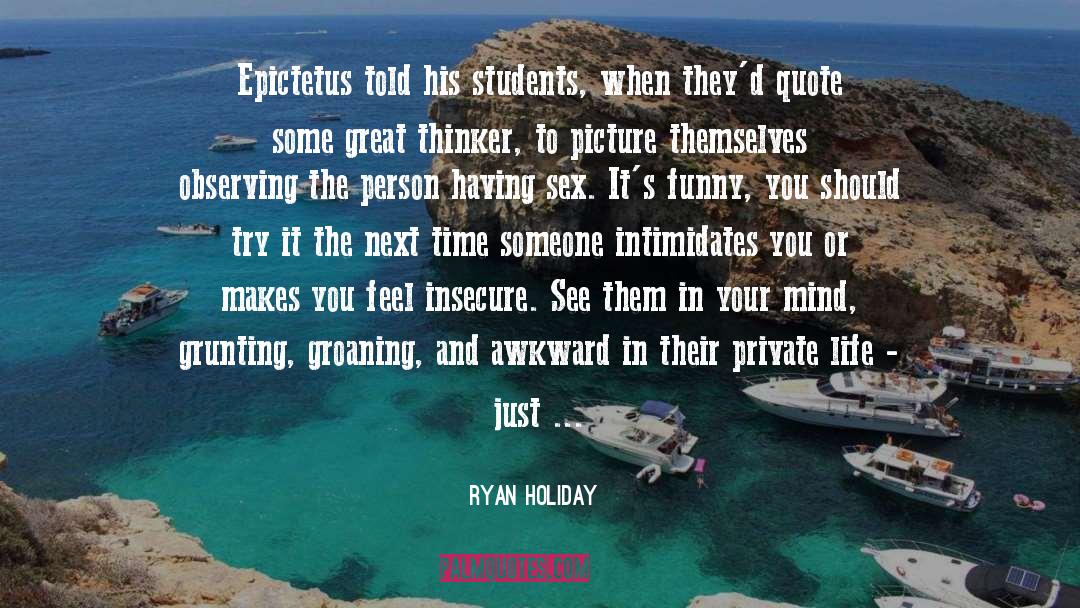 Great Thinker quotes by Ryan Holiday