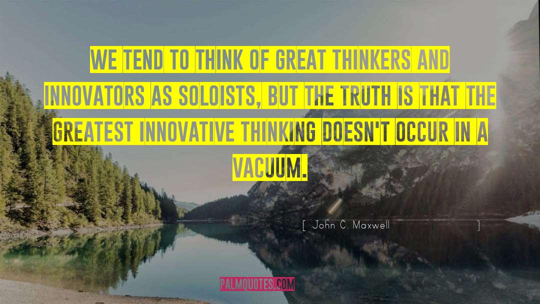 Great Thinkers quotes by John C. Maxwell