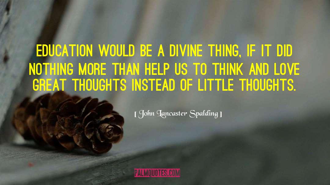 Great Thoughts quotes by John Lancaster Spalding