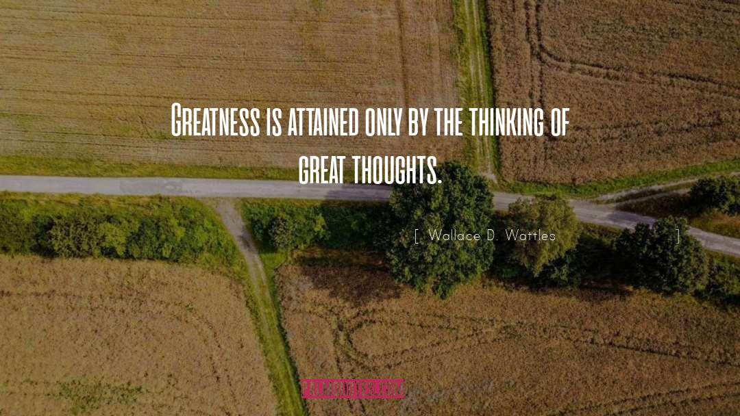 Great Thoughts quotes by Wallace D. Wattles