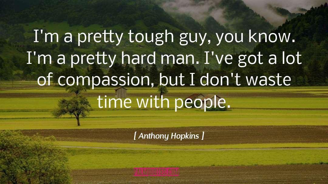 Great Tough Guy quotes by Anthony Hopkins