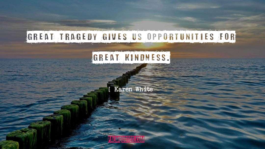 Great Tragedy quotes by Karen White