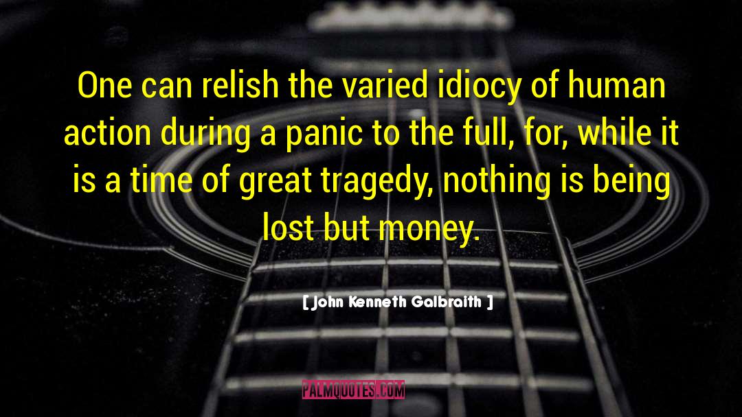 Great Tragedy quotes by John Kenneth Galbraith