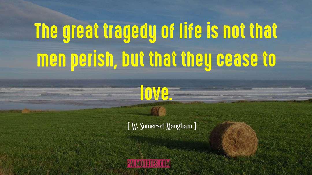 Great Tragedy quotes by W. Somerset Maugham