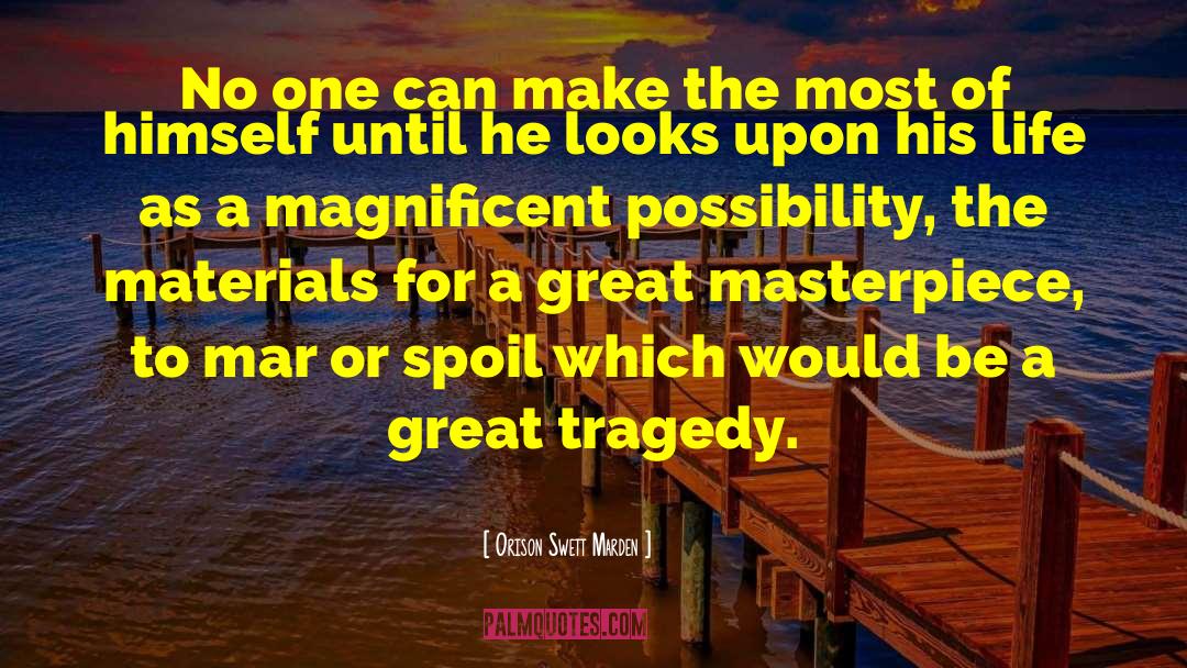 Great Tragedy quotes by Orison Swett Marden