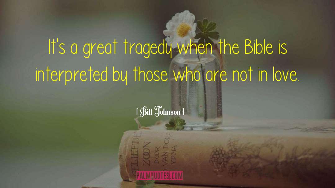 Great Tragedy quotes by Bill Johnson