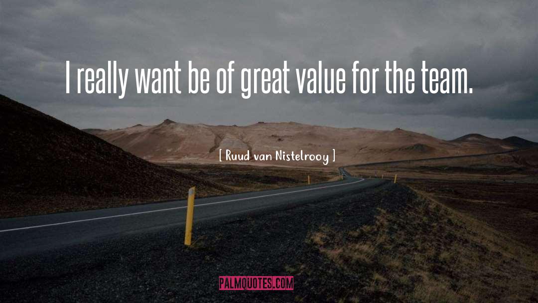 Great Value quotes by Ruud Van Nistelrooy