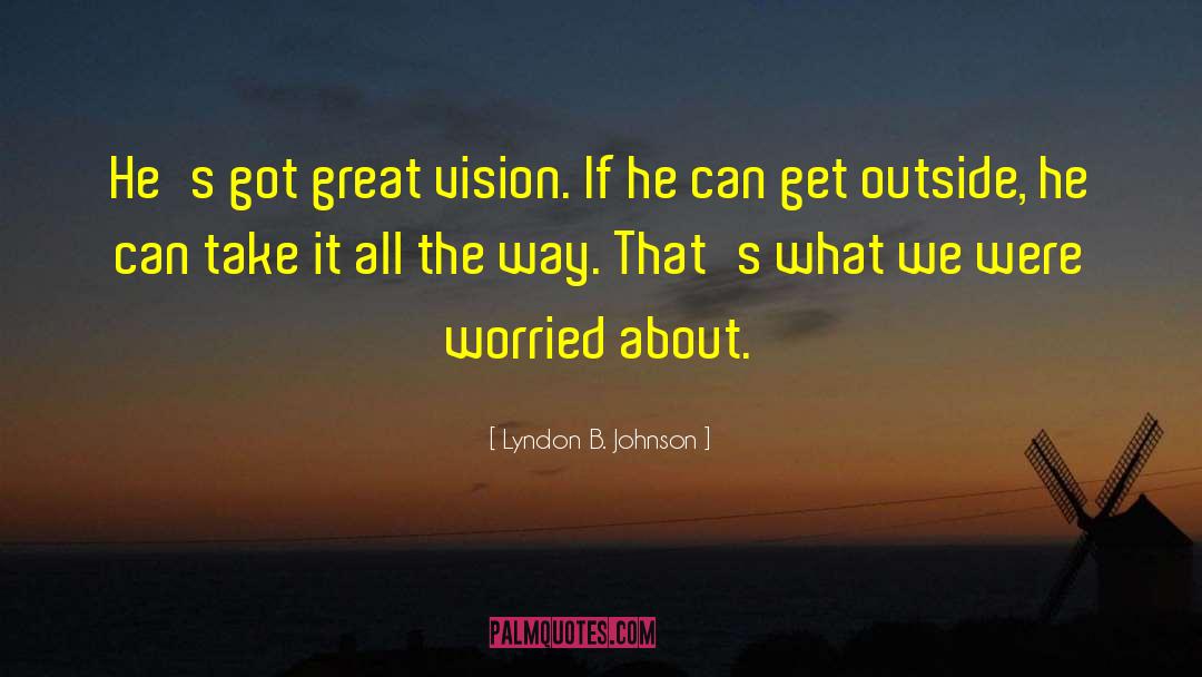 Great Vision quotes by Lyndon B. Johnson