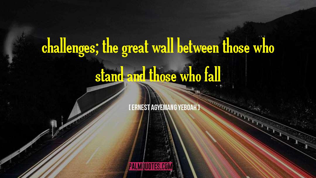 Great Wall quotes by Ernest Agyemang Yeboah