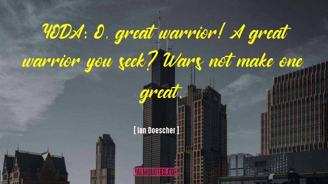 Great Warrior quotes by Ian Doescher