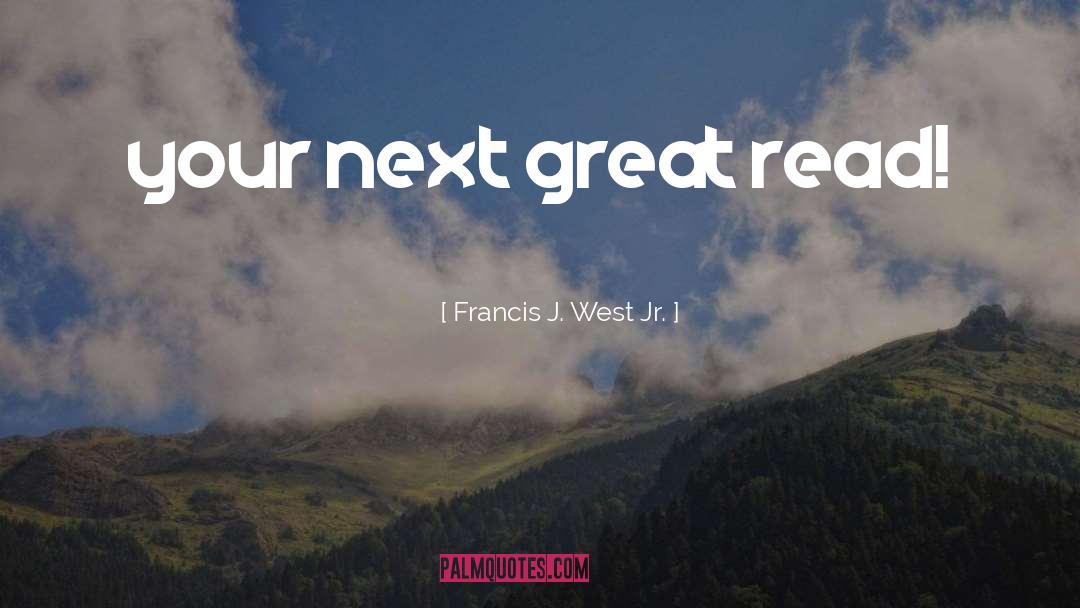 Great West quotes by Francis J. West Jr.