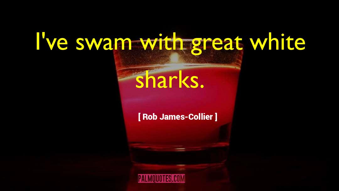 Great White Sharks quotes by Rob James-Collier