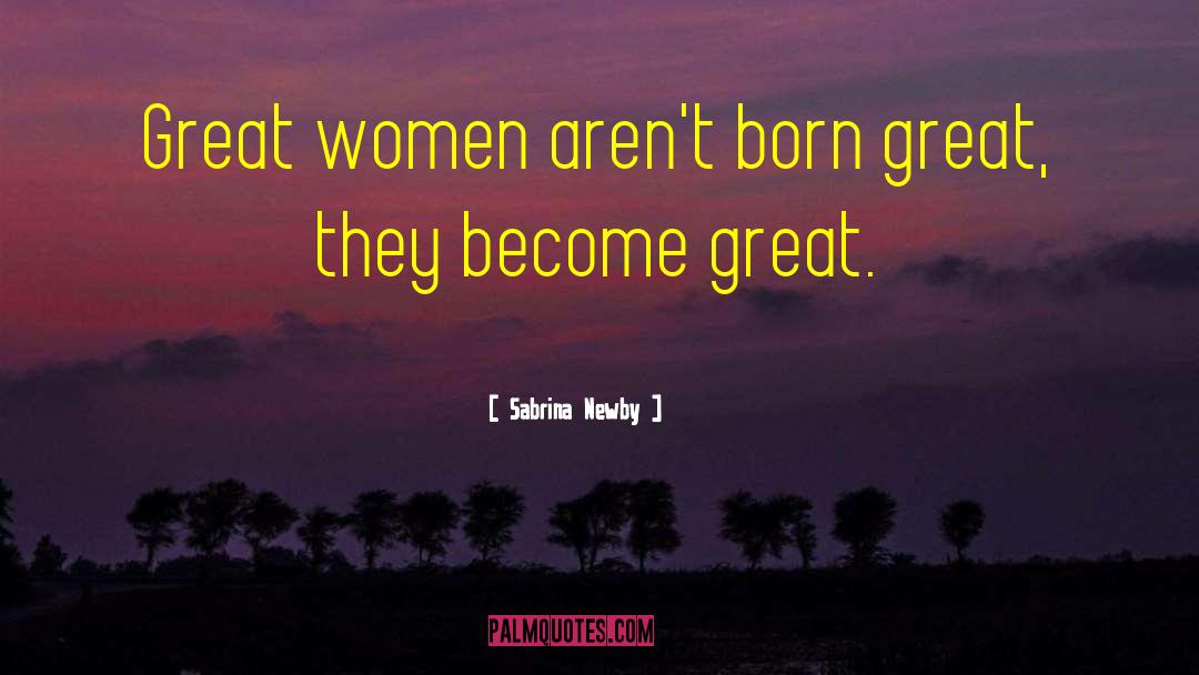 Great Women quotes by Sabrina Newby