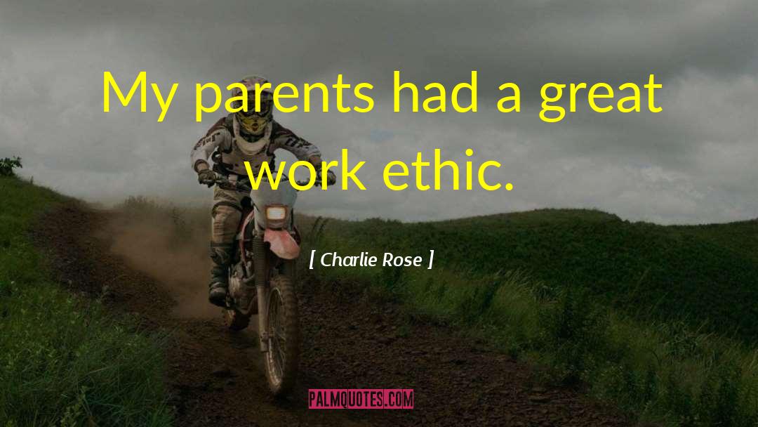 Great Work Ethic quotes by Charlie Rose