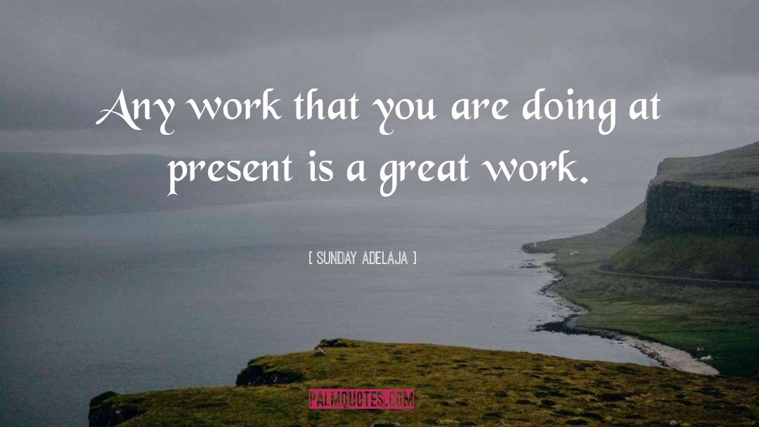 Great Work quotes by Sunday Adelaja