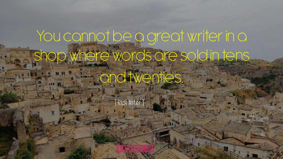 Great Writer quotes by Rick Aster