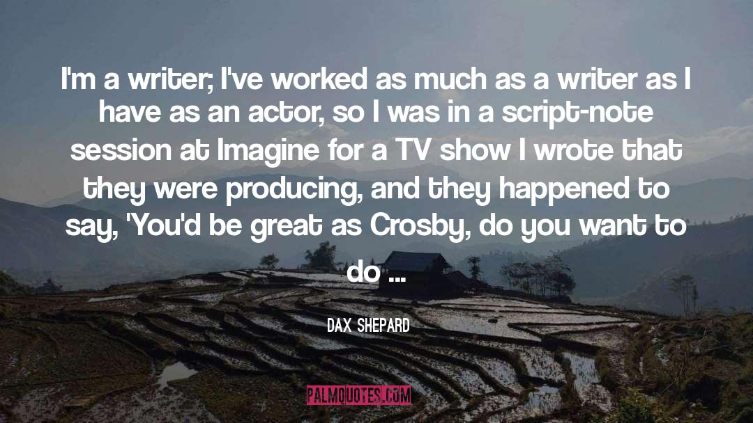 Great Writer quotes by Dax Shepard