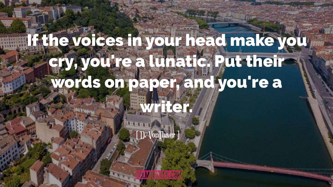 Great Writer Words quotes by D. VonThaer