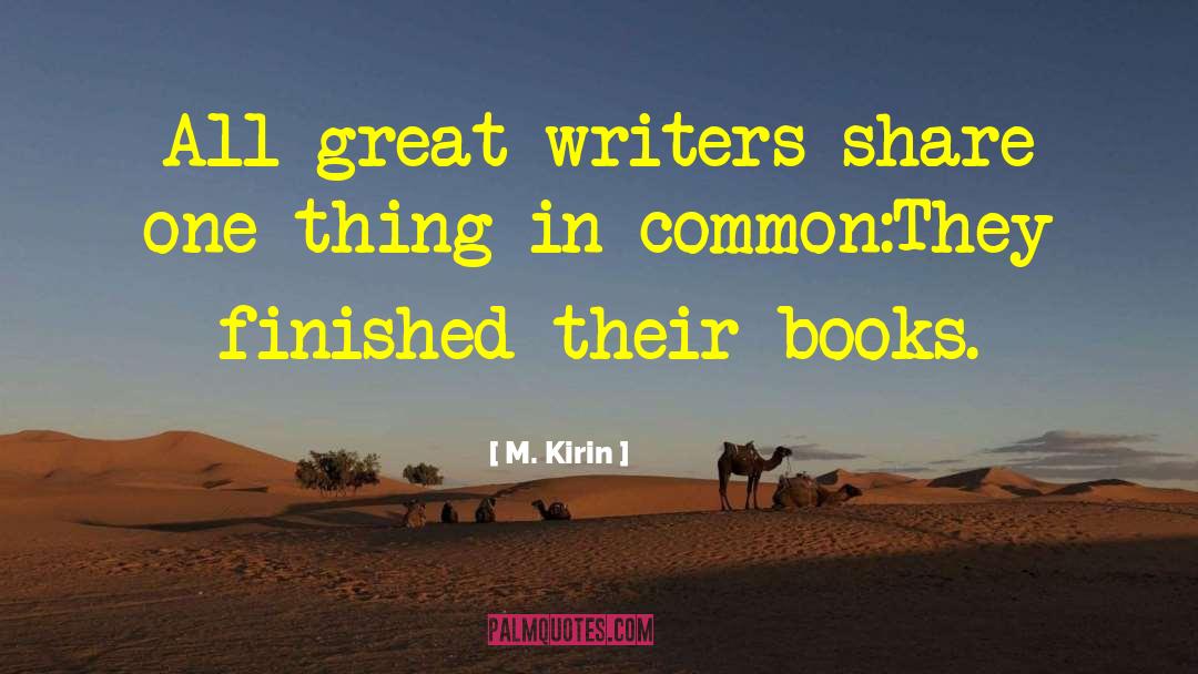Great Writers quotes by M. Kirin