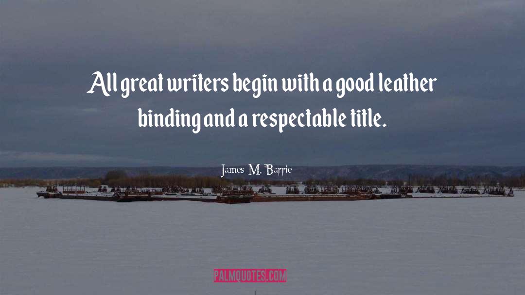 Great Writers quotes by James M. Barrie