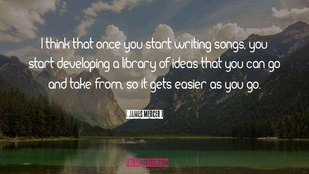 Great Writing Ideas quotes by James Mercer