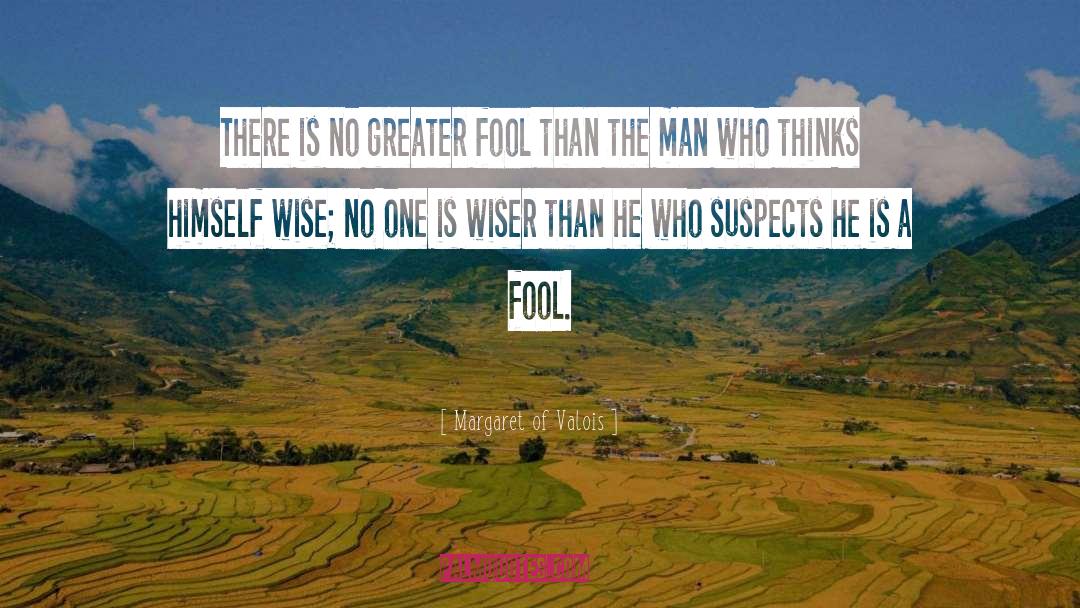 Greater Fool Theory quotes by Margaret Of Valois