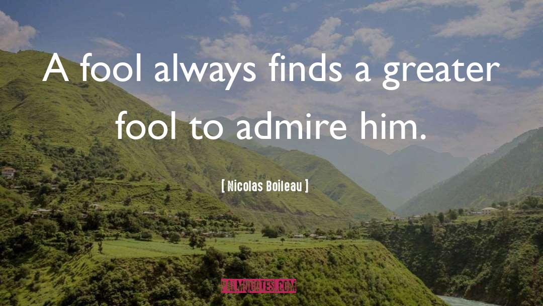 Greater Fool Theory quotes by Nicolas Boileau