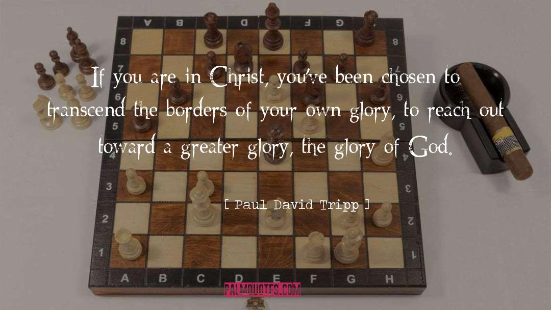 Greater Glory quotes by Paul David Tripp