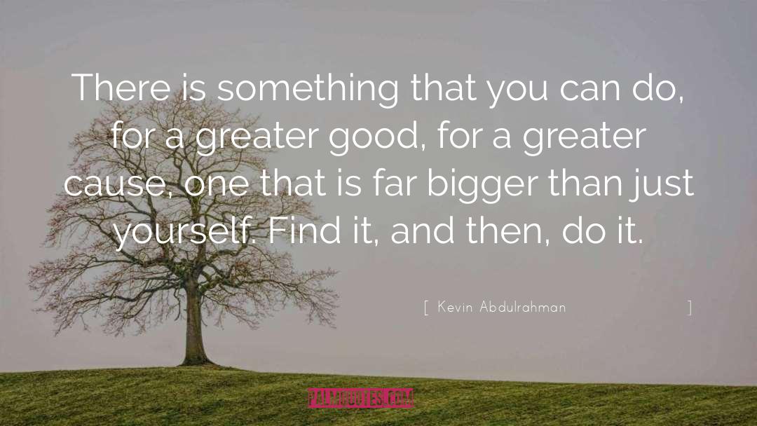 Greater Good quotes by Kevin Abdulrahman