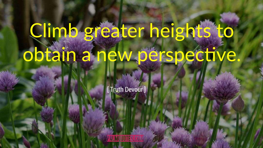 Greater Heights quotes by Truth Devour