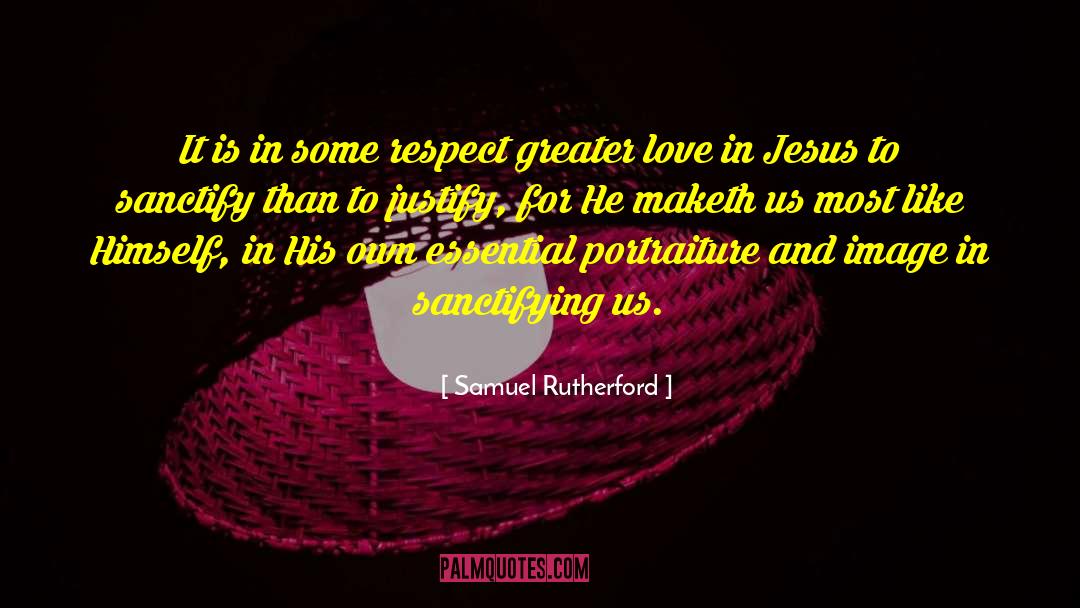 Greater Love quotes by Samuel Rutherford