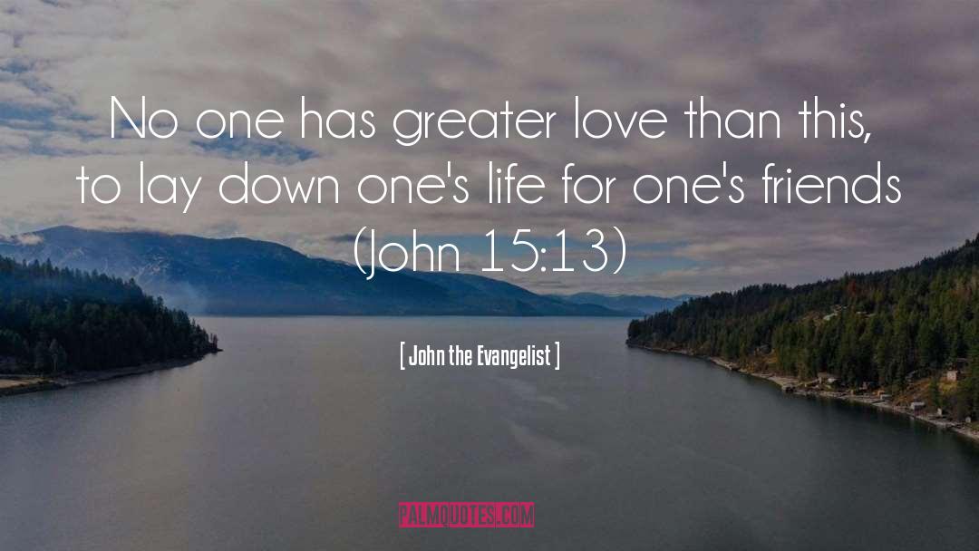 Greater Love quotes by John The Evangelist
