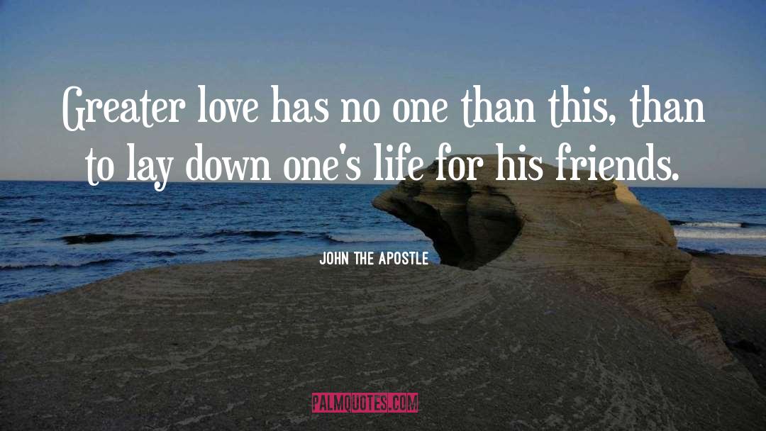 Greater Love quotes by John The Apostle