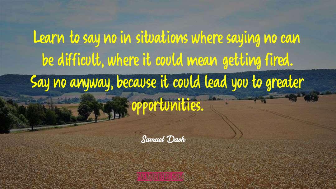 Greater Opportunities quotes by Samuel Dash