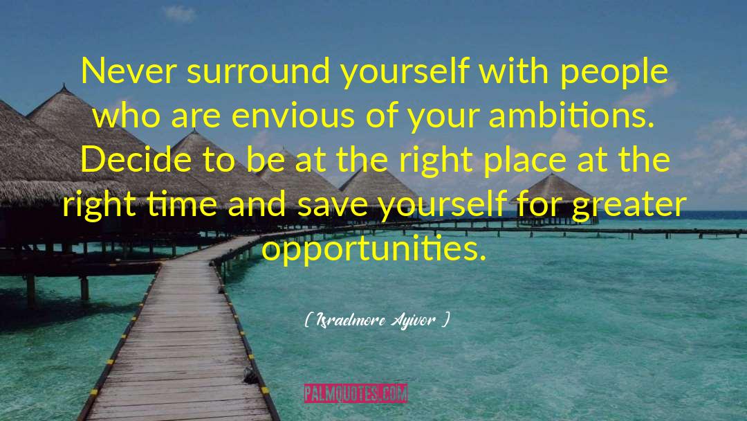Greater Opportunities quotes by Israelmore Ayivor