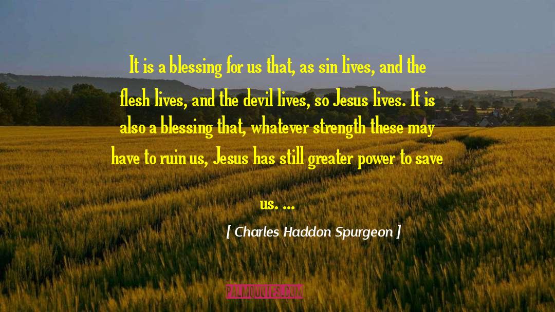 Greater Power quotes by Charles Haddon Spurgeon