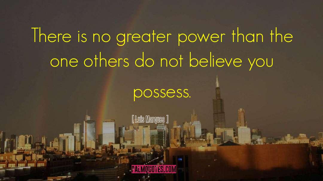 Greater Power quotes by Luis Marques
