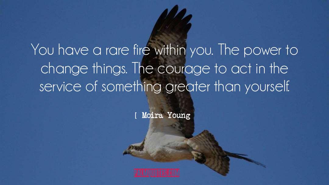 Greater Than Yourself quotes by Moira Young