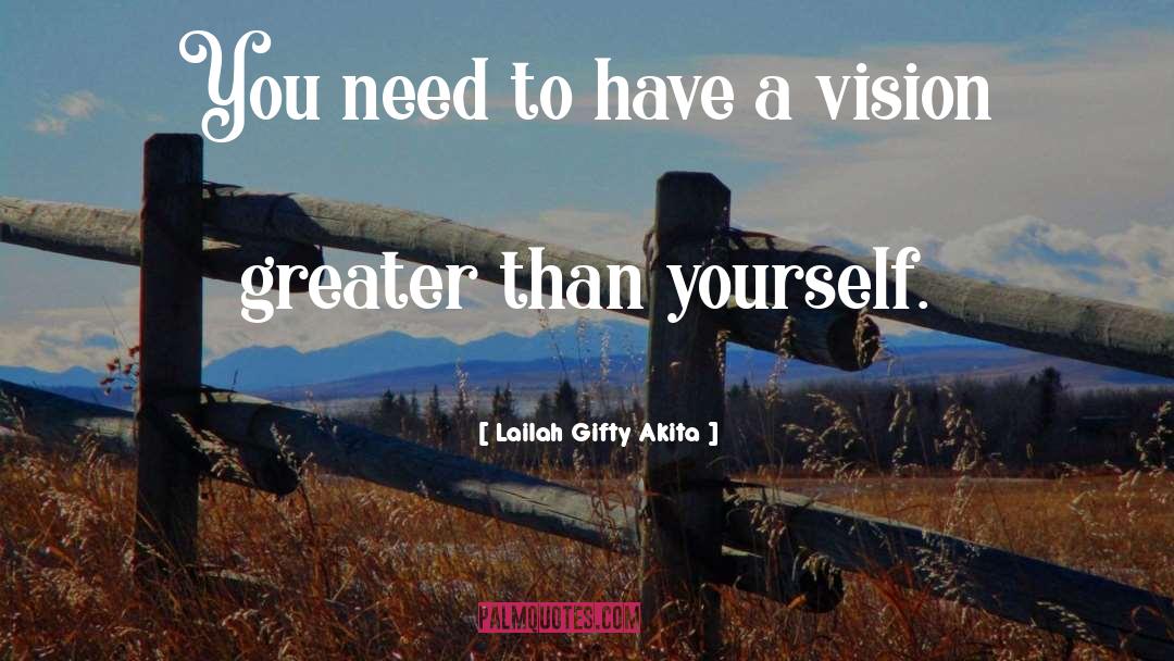 Greater Than Yourself quotes by Lailah Gifty Akita