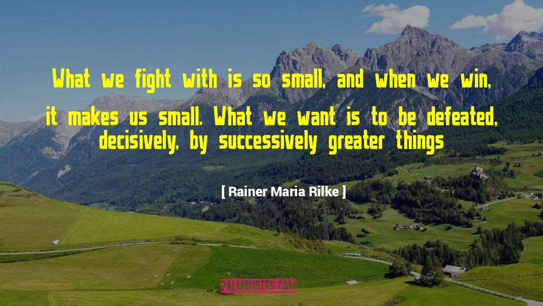 Greater Things quotes by Rainer Maria Rilke