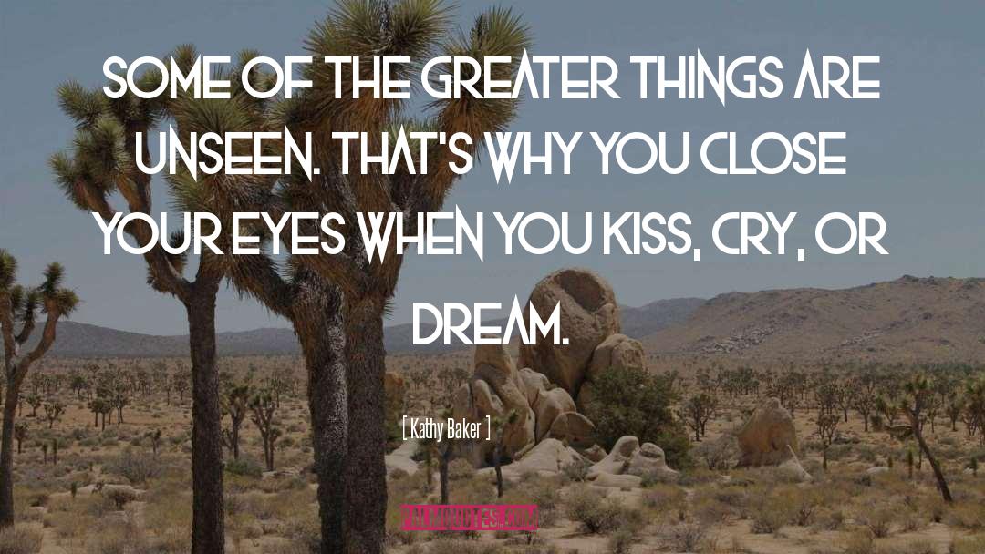 Greater Things quotes by Kathy Baker