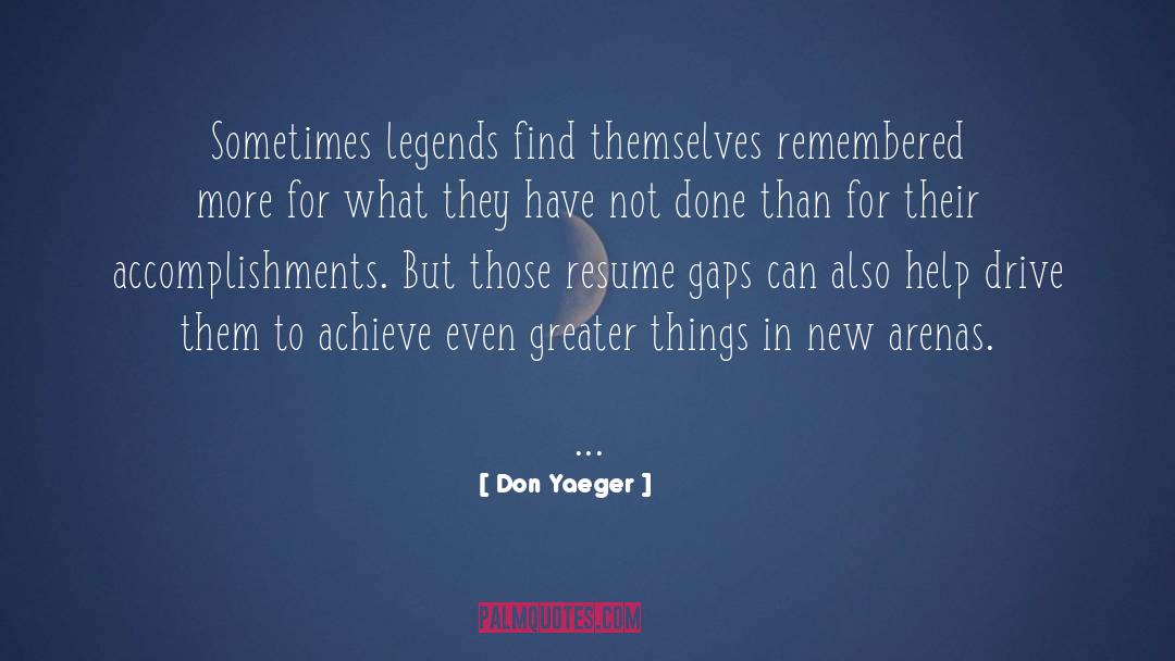Greater Things quotes by Don Yaeger